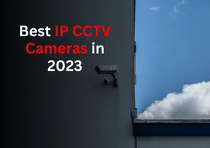 Best IP CCTV Cameras