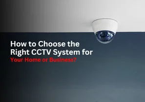 How to Choose the Right CCTV System